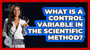 What Is A Control Variable In The Scientific Method? - Science Through Time
