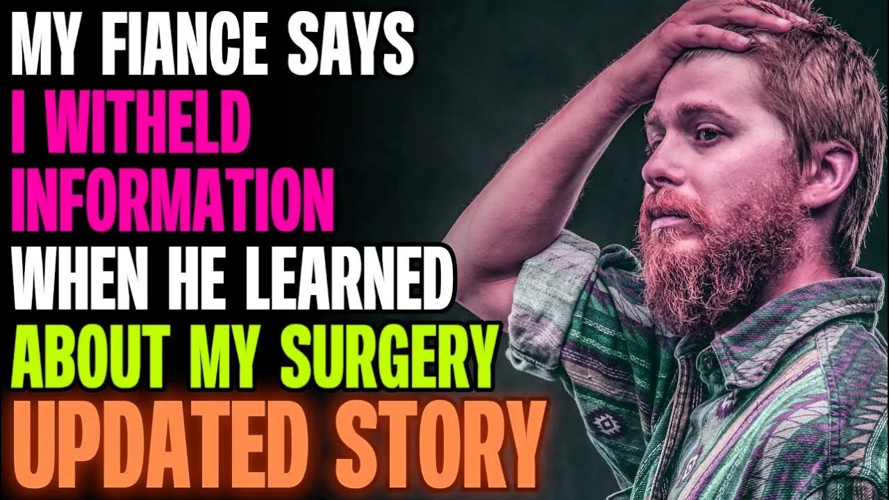 My Fiance Says I WITHELD INFORMATION When He Learned About My Surgery