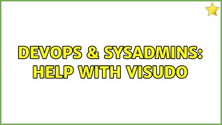 DevOps & SysAdmins: Help with visudo