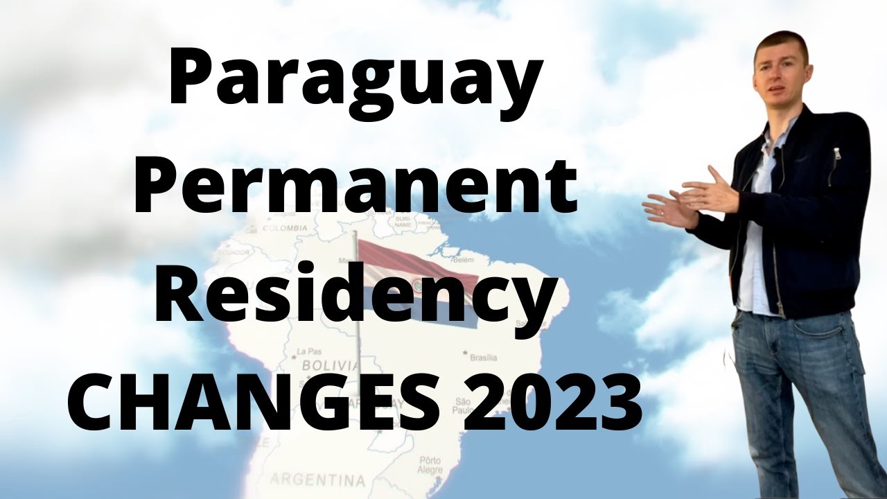 Urgent: 2023 Paraguay Permanent Residency changes