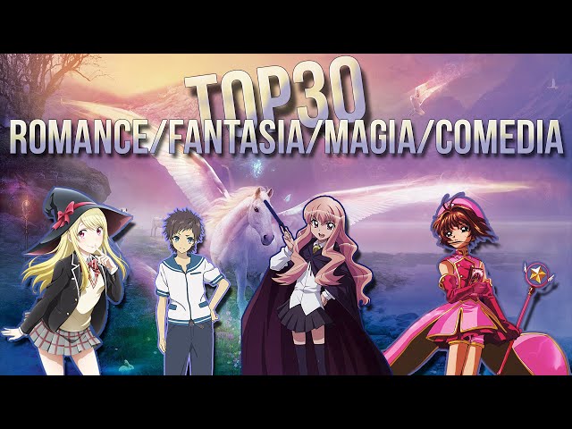 TOP 30 ROMANCE/FANTASÍA/MAGIA/COMEDIA ANIME 