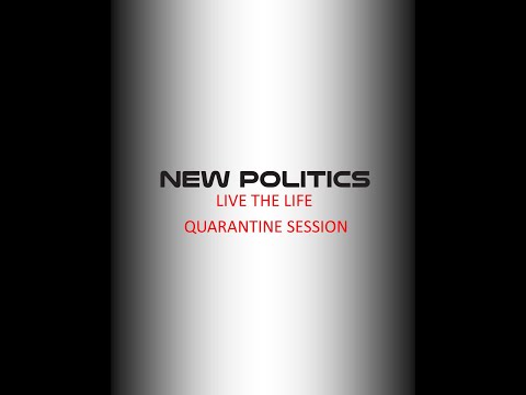 New Politics - LIVE THE LIFE (Quarantine Session)