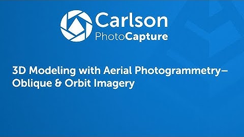 Carlson PhotoCapture Tutorial Video 10: 3D Modeling w/ Aerial Photogrammetry–Oblique & Orbit Imagery