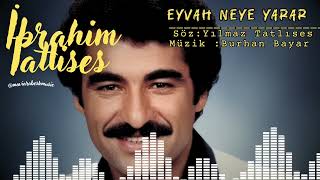 İbrahi̇m Tatlises - Eyvah Neye Yarar - (Temi̇z Kayit) Söz: Yilmaz Tatlises Müzi̇k :Burhan Bayar