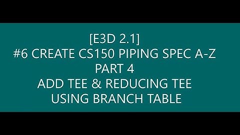 [E3D 2.1]_#6 HOW TO CREATE CS150 PIPING SPEC A-Z_PART 4 ADD TEE & REDUCING TEE