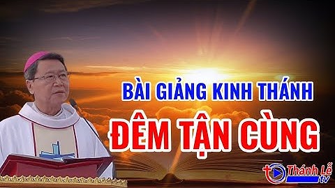 Bài Giảng Kinh Thánh Đêm Tận Cùng Đức Cha Phêrô Nguyễn Văn Khảm