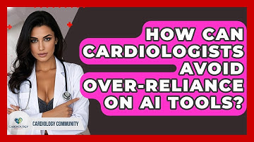How Can Cardiologists Avoid Over-reliance On AI Tools? - Cardiology Community