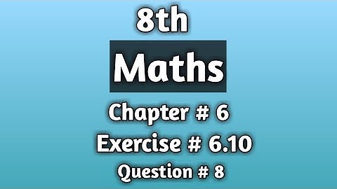 8th class mathematics chapter # 6 exercise 6.10 question 8 urdu /hindi
