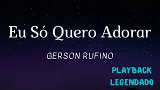Eu Só Quero Adorar - Gerson Rufino Playback Legendado