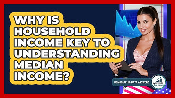 Why Is Household Income Key To Understanding Median Income? - Demographic Data Answers