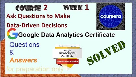 Answers|Ask Questions to Make Data-Driven Decisions| course 2 week 1|Google Data Analytics|Coursera