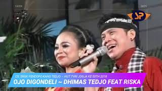 OJO DIGONDELI - DHIMAS TEDJO FEAT RISKA (CS.SRGK) CAMPURSARI PENDOPO KANG TEDJO