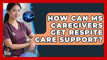 How Can MS Caregivers Get Respite Care Support? - MS Support Network