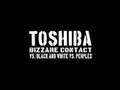 Bizzare Contact vs. Black & White vs. Perplex - Toshiba