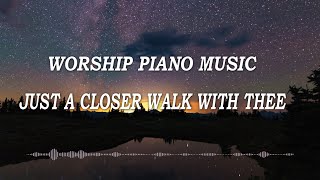 JUST A CLOSER WALK WITH THEE - Worship Piano Music