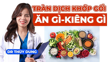 Tràn Dịch Khớp Gối Kiêng Ăn Gì Để Bệnh Nhanh Chóng Cải Thiện! | Dr Thùy Dung