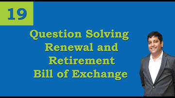 Lecture 19 - Bill of Exchange - Question-Solving - Renewal and Retirement of Bill - 12th Commerce
