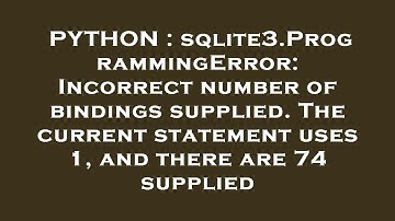 PYTHON : sqlite3.ProgrammingError: Incorrect number of bindings supplied. The current statement uses
