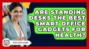 Are Standing Desks the Best Smart Office Gadgets for Health? | Office Supply Insider