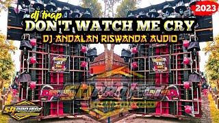 DJ TRAP DON'T WATCH ME CRY || DJ ANDALAN RISWANDA AUDIO