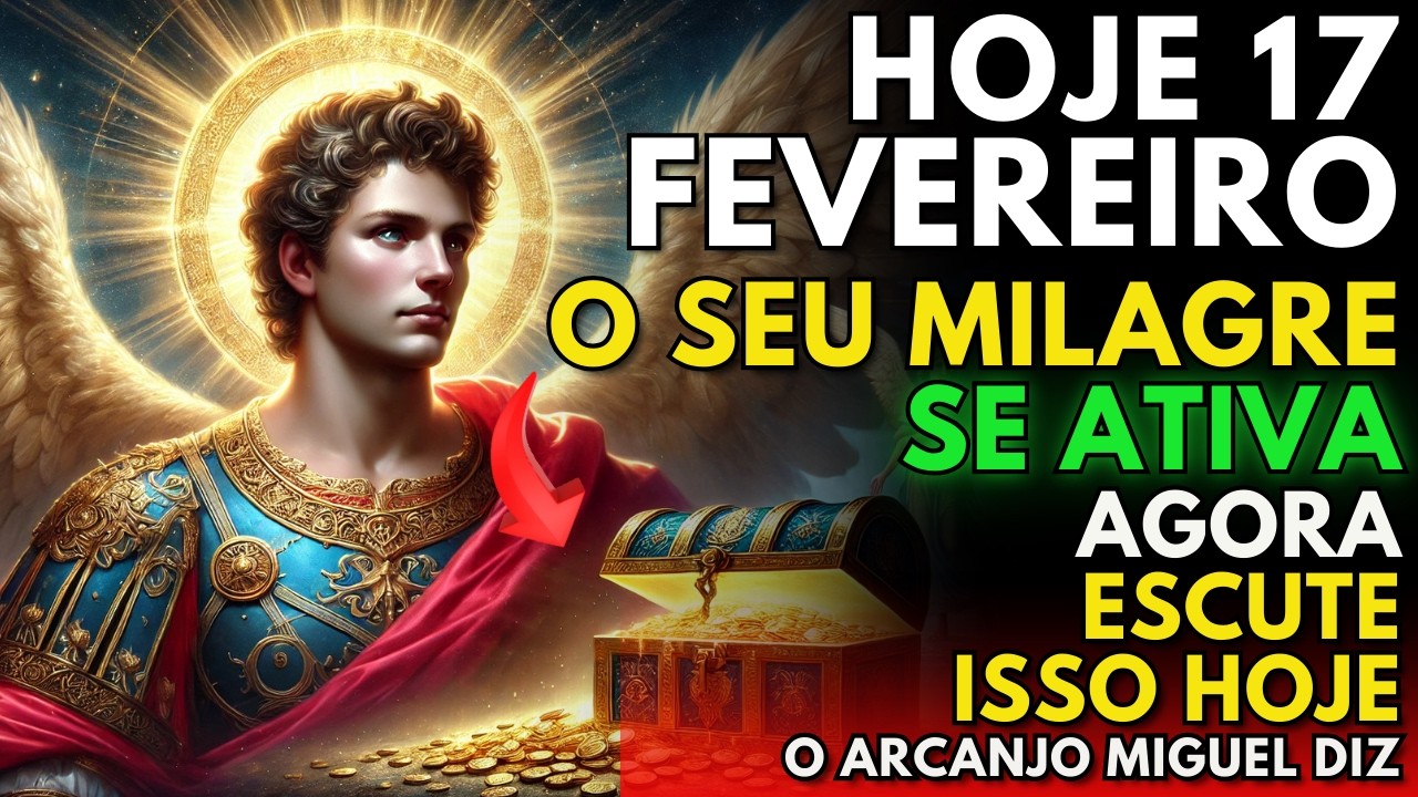 HOJE 17 DE FEVEREIRO DE 2025, SÃO MIGUEL ARCANJO Diz: NÃO ESPERE MAIS… Seu MILAGRE Começa AGORA ⚔️✨