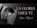 LA GLORIA ERES TÚ - Luis Miguel (EDICIÓN ESPECIAL con letra)