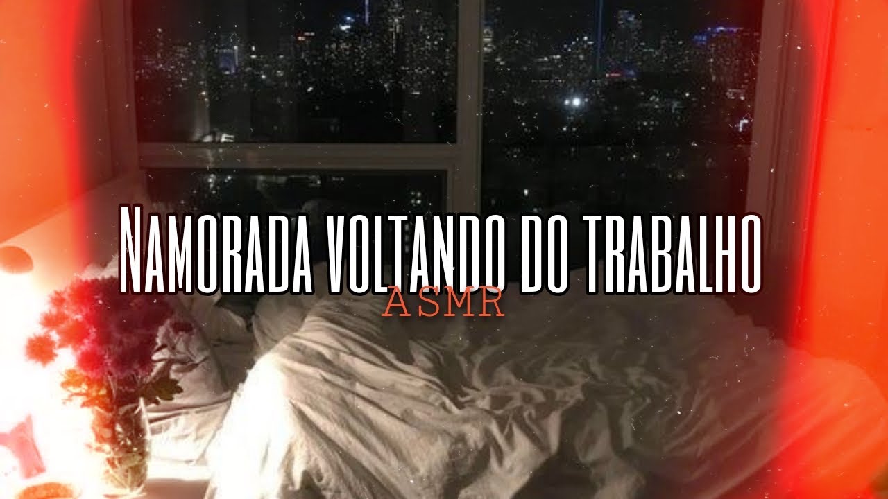 Asmr - Namorada voltando do trabalho ❤️ | Flower Asmr