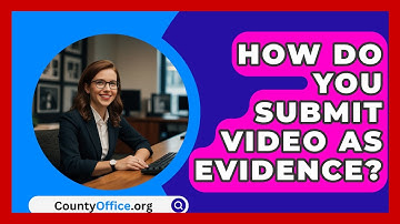 How Do You Submit Video As Evidence? - CountyOffice.org