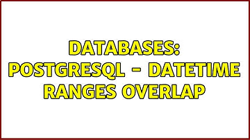 Databases: PostgreSQL - Datetime ranges overlap