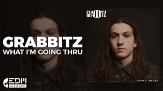 [Lyrics] Grabbitz - What I'M Going Thru [Letra En Español]