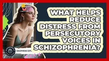 What Helps Reduce Distress From Persecutory Voices In Schizophrenia? - Schizophrenia Support Network