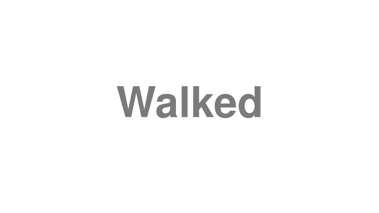 How To Pronounce Walked YouTube