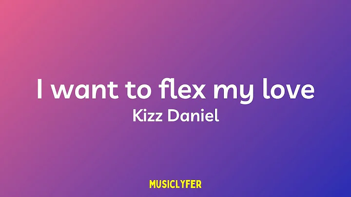 I want to flex my love/Cough (lyrics) - Kizz Danie...