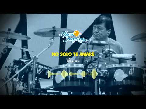 Agua Marina - No Solo Te Amaré (Audio Oficial)