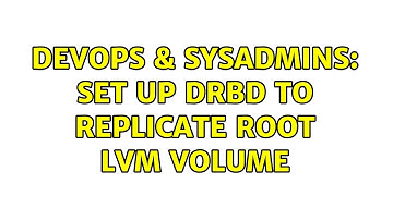 DevOps & SysAdmins: Set up DRBD to replicate root LVM volume