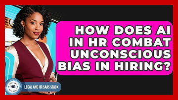 How Does AI In HR Combat Unconscious Bias In Hiring? - Legal And HR SaaS Stack