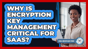 Why Is Encryption Key Management Critical For SaaS?