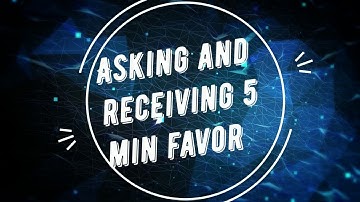 Asking and offering 5 minute Favour!