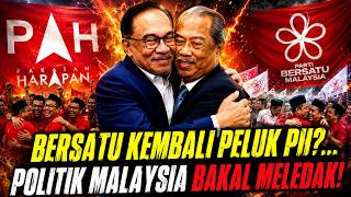 BERSATU KEMBALI PELUK PH?... POLITIK MALAYSIA BAKAL MELEDAK?