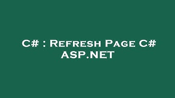 C# : Refresh Page C# ASP.NET