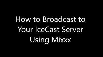 How to Broadcast to your IceCast Server Using Mixxx