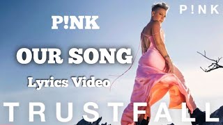 P!NK | Our Song | lyrics video| album: &quot;TRUSTFALL&quot; (2023) @PinkVEVO