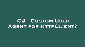 C# : Custom User Agent for HttpClient?