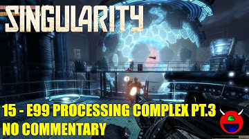 Singularity - 15 E99 Processing Complex Pt.3 - No Commentary UHD 4K