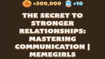 The Secret to Stronger Relationships: Mastering Communication | MemeGirls | Memefi  New Video Code
