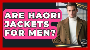Are Haori Jackets For Men? - The Sharp Dressed Gent