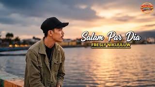 Fresly Nikijuluw - SALAM PAR DIA || Video Lirik