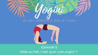 Yogini - Ep5 - Mais au fait, cest quoi une yogini 