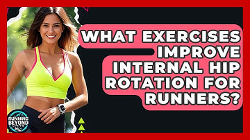What Exercises Improve Internal Hip Rotation For Runners? - Running Beyond Limits