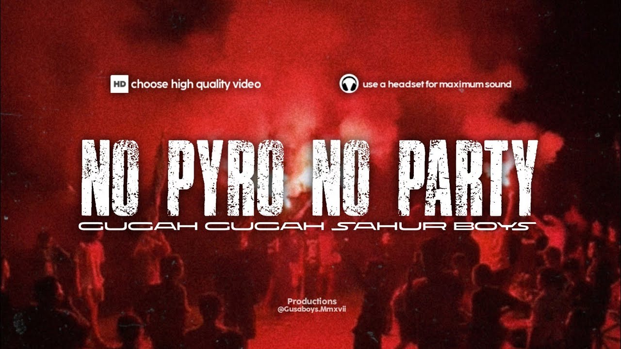 NO PYRO NO PARTY ll GUGAH GUGAH SAHUR BOYS ll 2025
